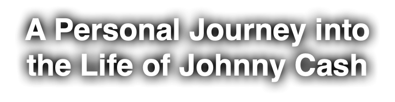 A Personal Journey into the Life of Johnny Cash