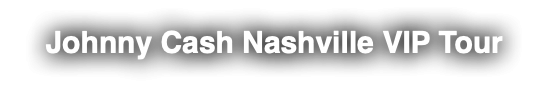 Johnny Cash Nashville VIP Tour