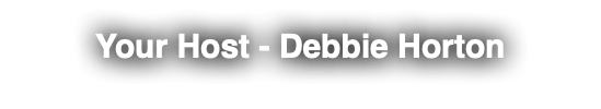 Your Host - Debbie Horton