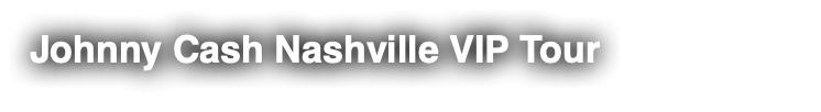 Johnny Cash Nashville VIP Tour