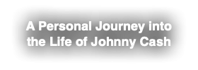 A Personal Journey into the Life of Johnny Cash