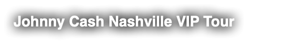 Johnny Cash Nashville VIP Tour